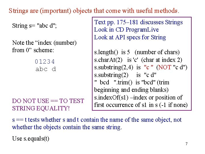 Strings are (important) objects that come with useful methods. String s= "abc d"; Note