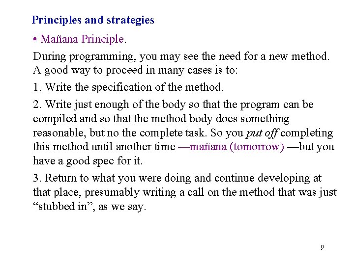 Principles and strategies • Mañana Principle. During programming, you may see the need for