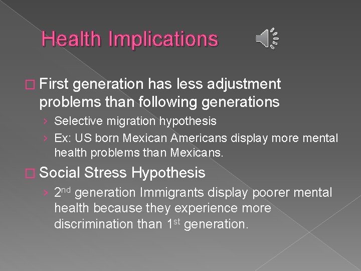 Health Implications � First generation has less adjustment problems than following generations › Selective