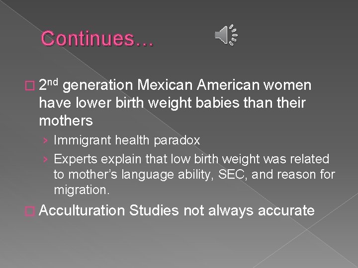 Continues… � 2 nd generation Mexican American women have lower birth weight babies than