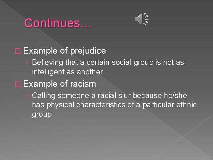 Continues… � Example of prejudice › Believing that a certain social group is not