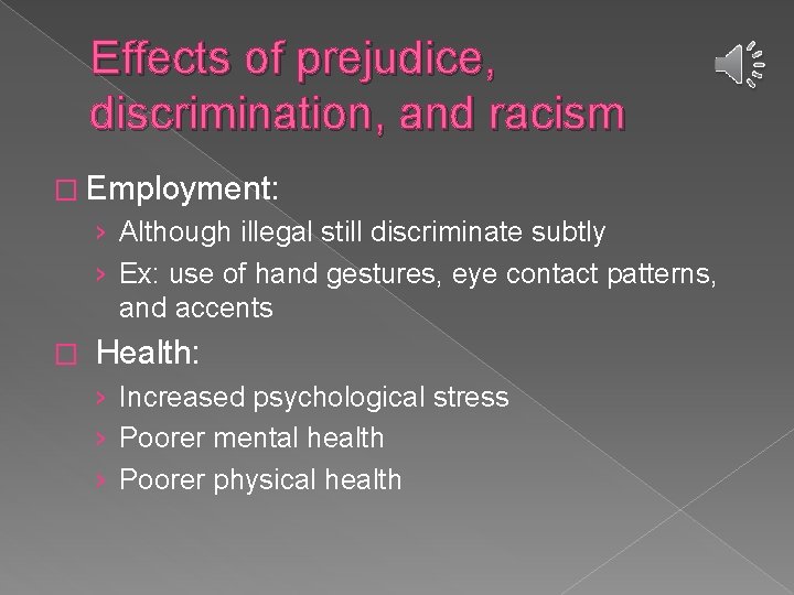 Effects of prejudice, discrimination, and racism � Employment: › Although illegal still discriminate subtly