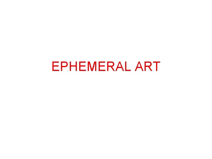 EPHEMERAL ART 