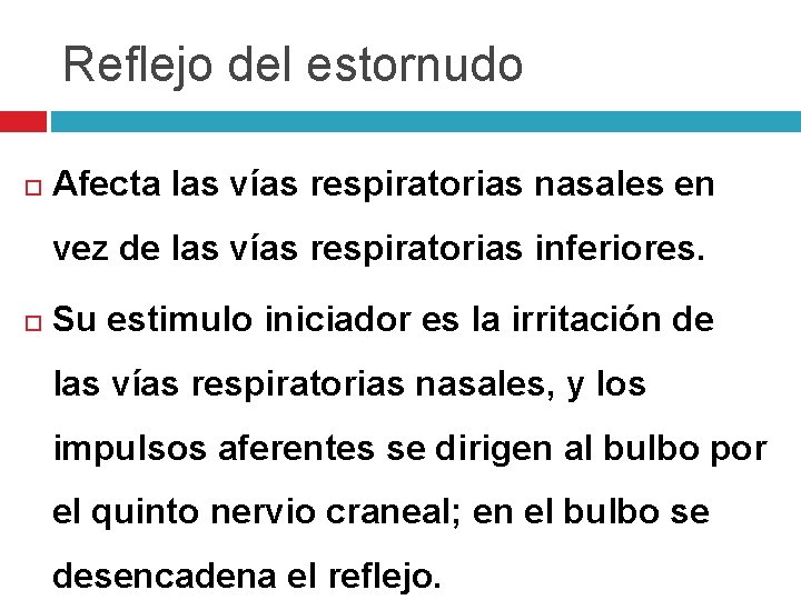 Reflejo del estornudo Afecta las vías respiratorias nasales en vez de las vías respiratorias