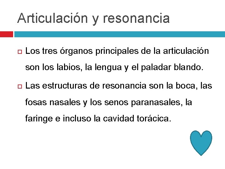 Articulación y resonancia Los tres órganos principales de la articulación son los labios, la