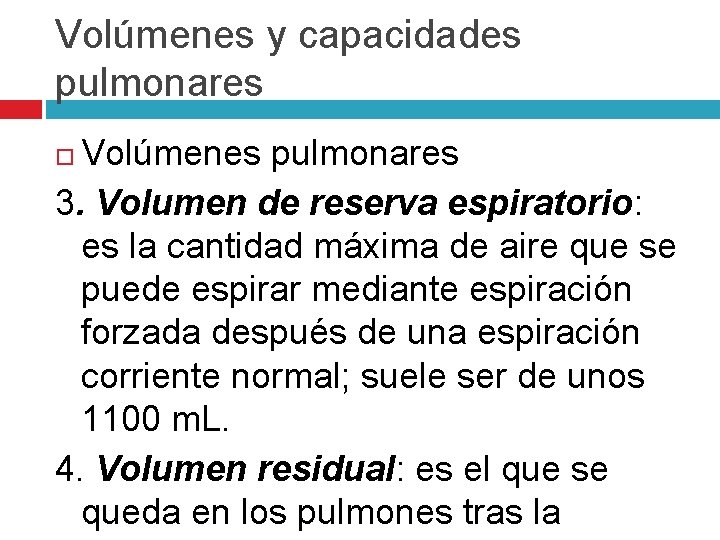 Volúmenes y capacidades pulmonares Volúmenes pulmonares 3. Volumen de reserva espiratorio: es la cantidad