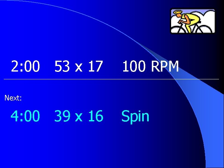 2: 00 53 x 17 100 RPM Next: 4: 00 39 x 16 Spin
