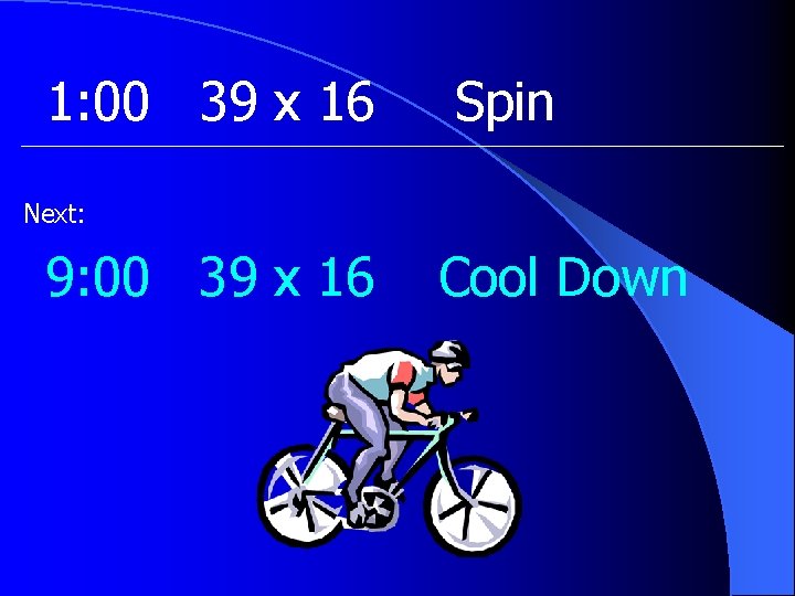 1: 00 39 x 16 Spin Next: 9: 00 39 x 16 Cool Down