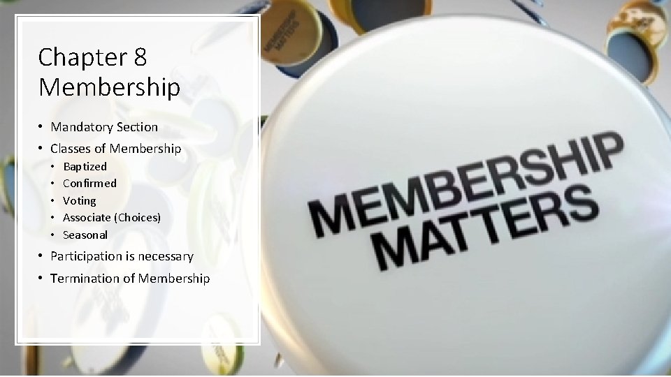 Chapter 8 Membership • Mandatory Section • Classes of Membership • • • Baptized
