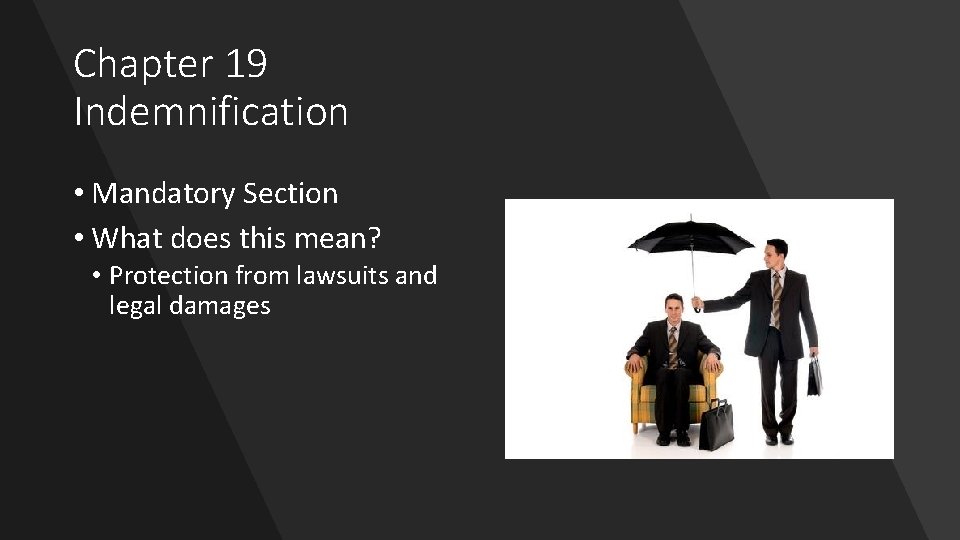 Chapter 19 Indemnification • Mandatory Section • What does this mean? • Protection from