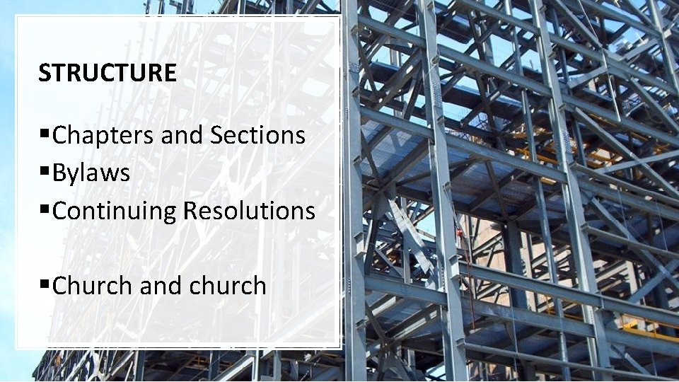 STRUCTURE §Chapters and Sections §Bylaws §Continuing Resolutions §Church and church 