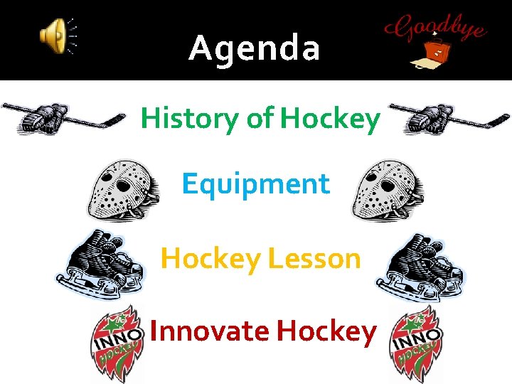 Agenda History of Hockey Equipment Hockey Lesson Innovate Hockey 