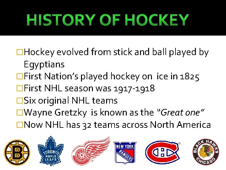 �Hockey evolved from stick and ball played by Egyptians �First Nation’s played hockey on