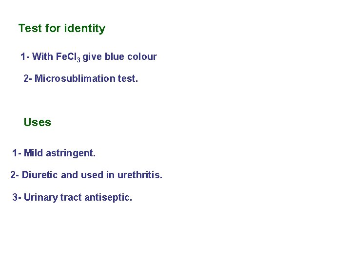 Test for identity 1 - With Fe. Cl 3 give blue colour 2 -