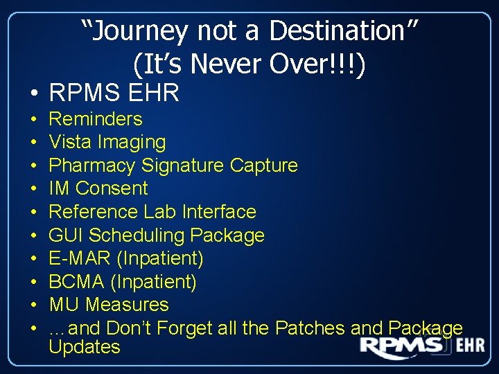 “Journey not a Destination” (It’s Never Over!!!) • RPMS EHR • • • Reminders