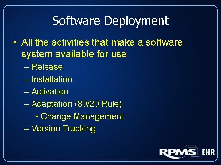 Software Deployment • All the activities that make a software system available for use