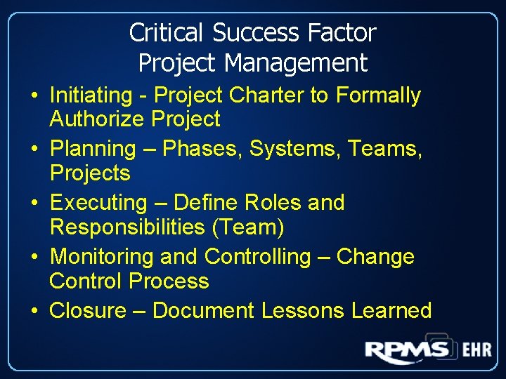 Critical Success Factor Project Management • Initiating - Project Charter to Formally Authorize Project