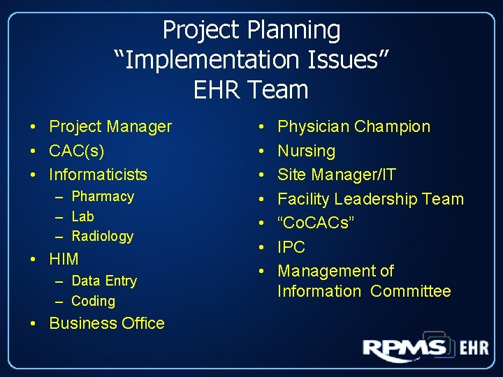 Project Planning “Implementation Issues” EHR Team • Project Manager • CAC(s) • Informaticists –