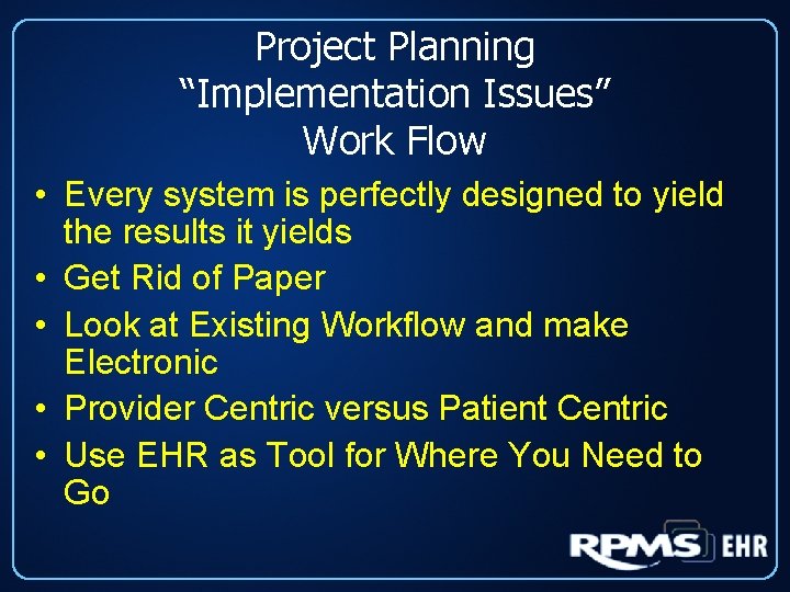 Project Planning “Implementation Issues” Work Flow • Every system is perfectly designed to yield