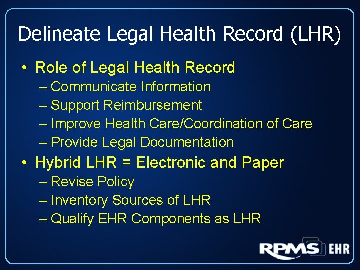 Delineate Legal Health Record (LHR) • Role of Legal Health Record – Communicate Information