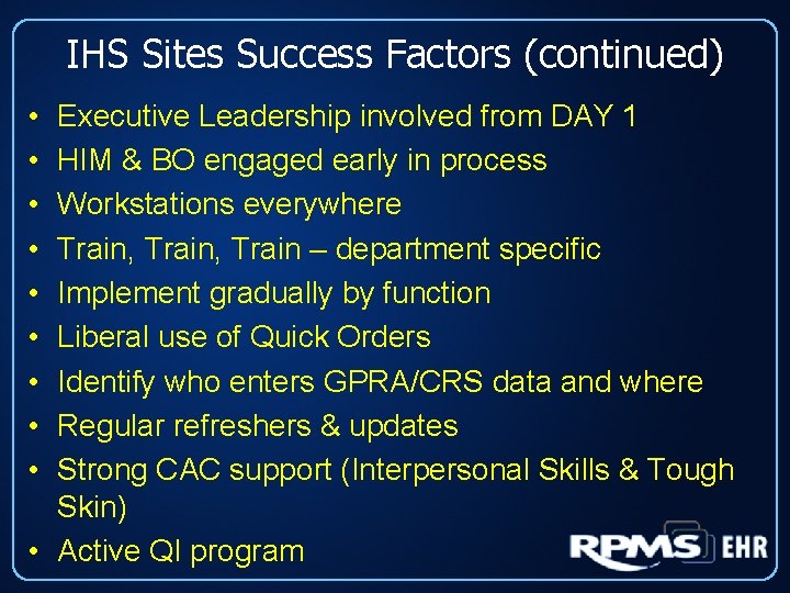 IHS Sites Success Factors (continued) • • • Executive Leadership involved from DAY 1