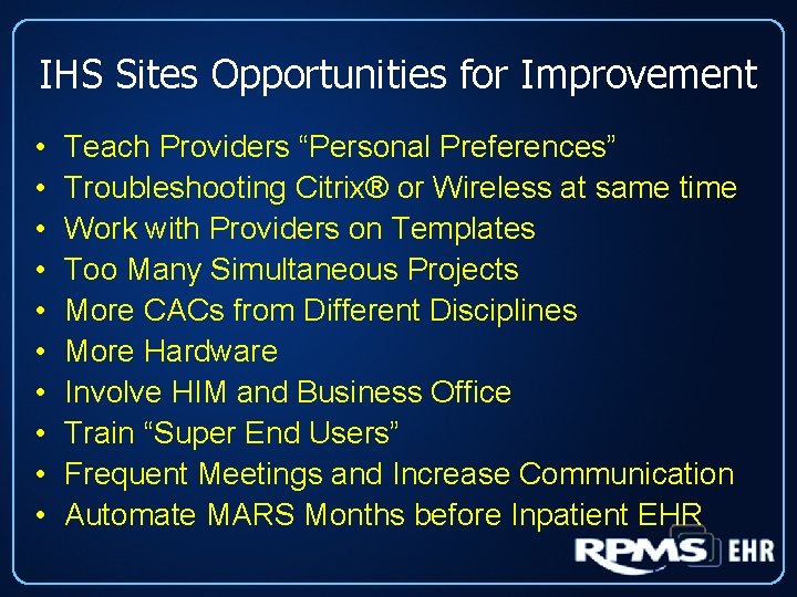 IHS Sites Opportunities for Improvement • • • Teach Providers “Personal Preferences” Troubleshooting Citrix®