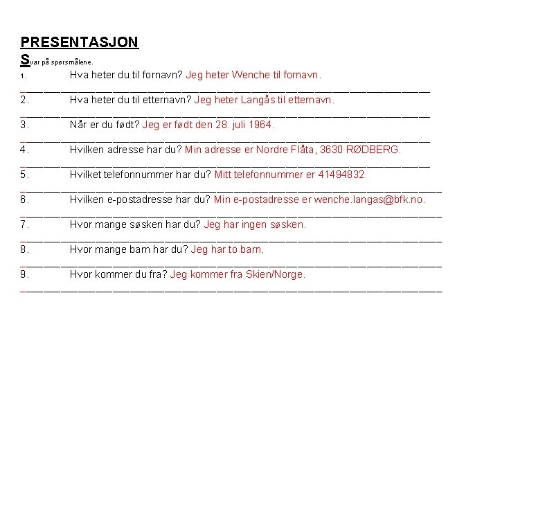 PRESENTASJON Svar på spørsmålene. 1. Hva heter du til fornavn? Jeg heter Wenche til