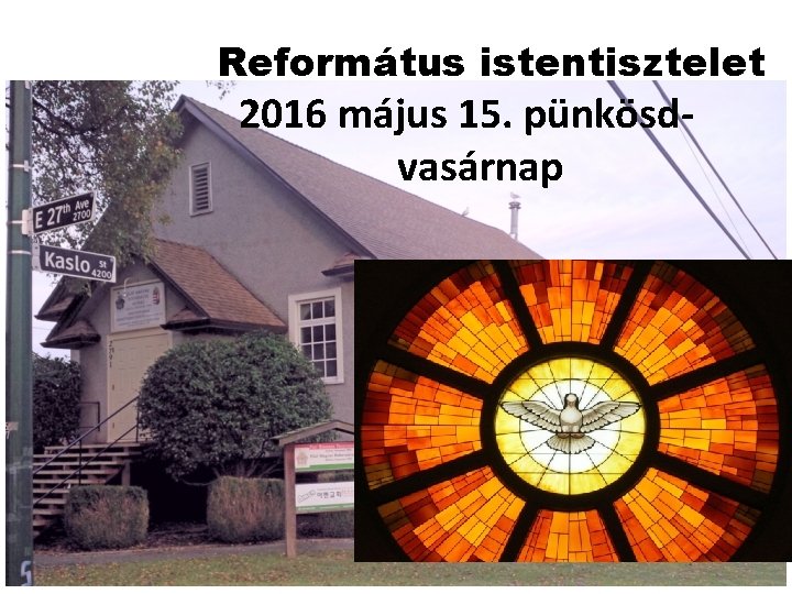 Református istentisztelet 2016 május 15. pünkösdvasárnap Református istentisztelet 2016 május 15. pünkösdvasárnap