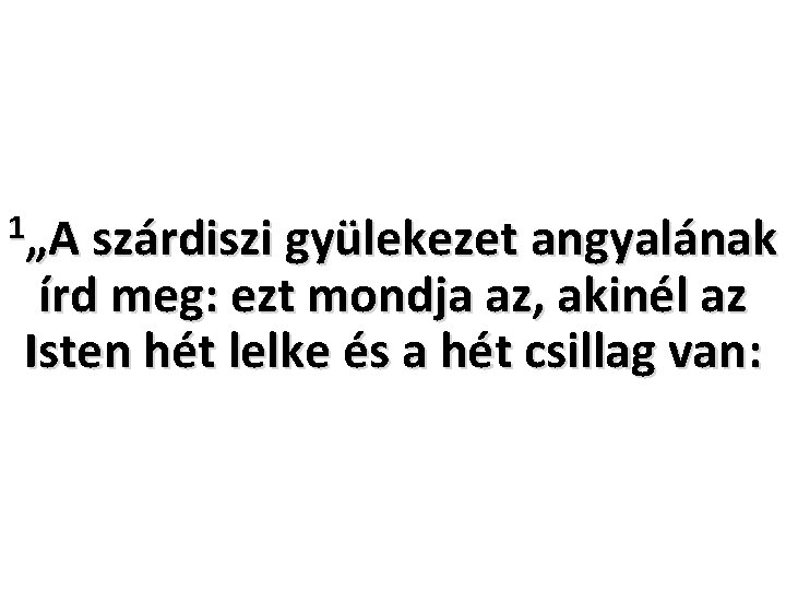 1„A szárdiszi gyülekezet angyalának írd meg: ezt mondja az, akinél az Isten hét lelke