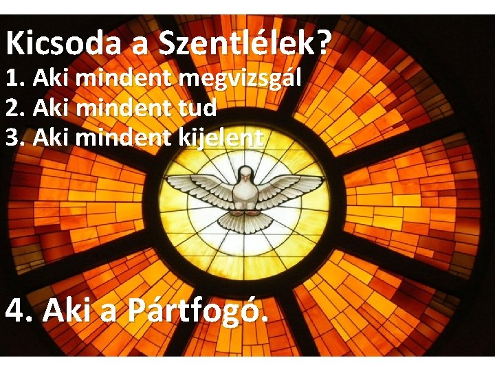 Kicsoda a Szentlélek? 1. Aki mindent megvizsgál 2. Aki mindent tud 3. Aki mindent