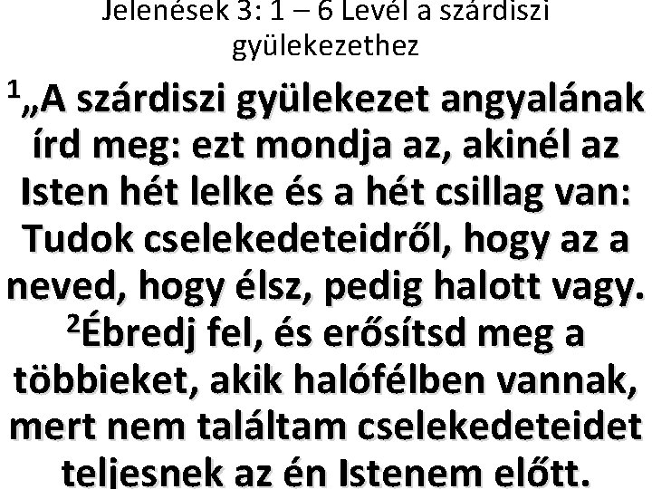 Jelenések 3: 1 – 6 Levél a szárdiszi gyülekezethez 1„A szárdiszi gyülekezet angyalának írd