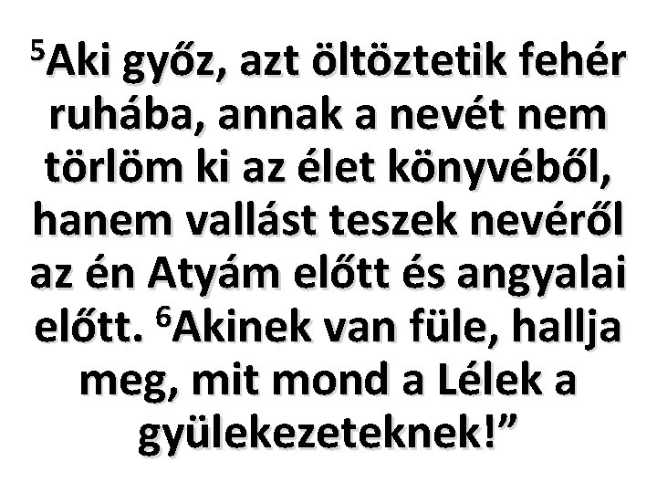 5 Aki győz, azt öltöztetik fehér ruhába, annak a nevét nem törlöm ki az