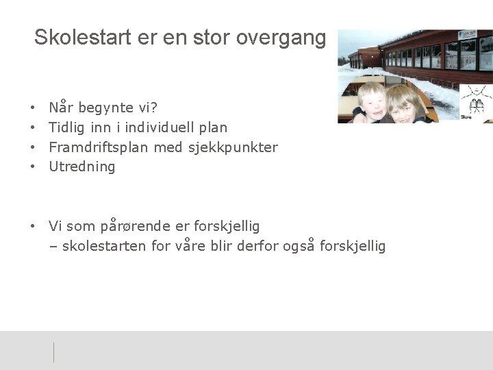 Skolestart er en stor overgang • • Når begynte vi? Tidlig inn i individuell