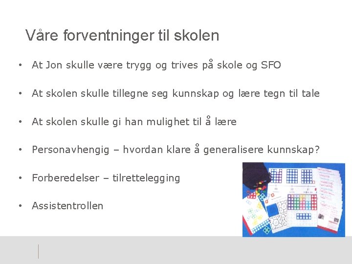 Våre forventninger til skolen • At Jon skulle være trygg og trives på skole