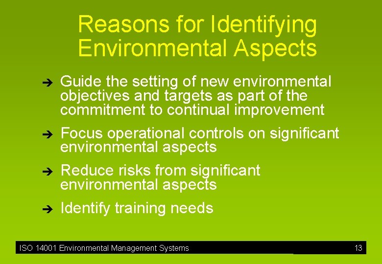 Reasons for Identifying Environmental Aspects è è Guide the setting of new environmental objectives