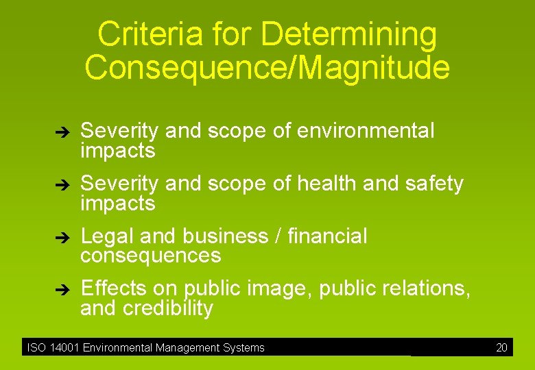 Criteria for Determining Consequence/Magnitude è è Severity and scope of environmental impacts Severity and