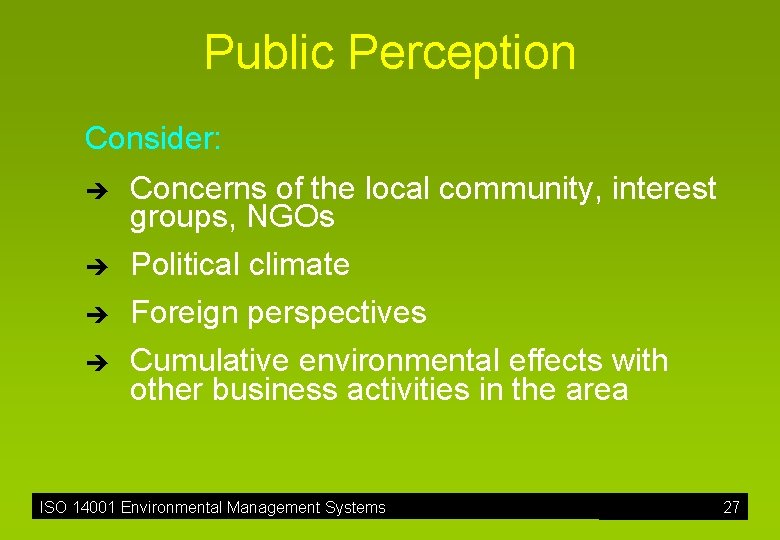 Public Perception Consider: è è Concerns of the local community, interest groups, NGOs Political