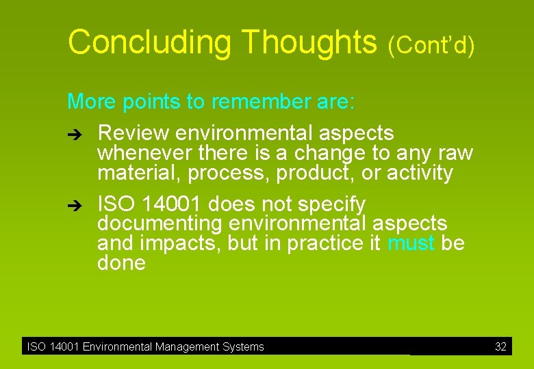 Concluding Thoughts (Cont’d) More points to remember are: è Review environmental aspects whenever there