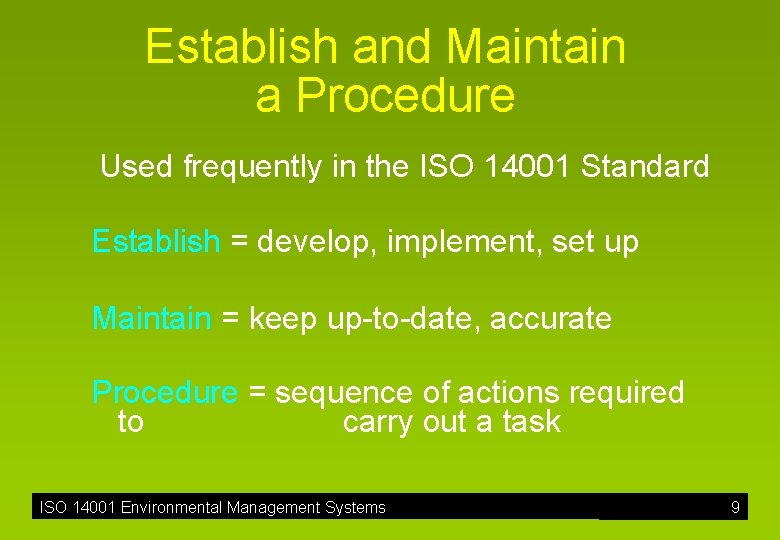 Establish and Maintain a Procedure Used frequently in the ISO 14001 Standard Establish =