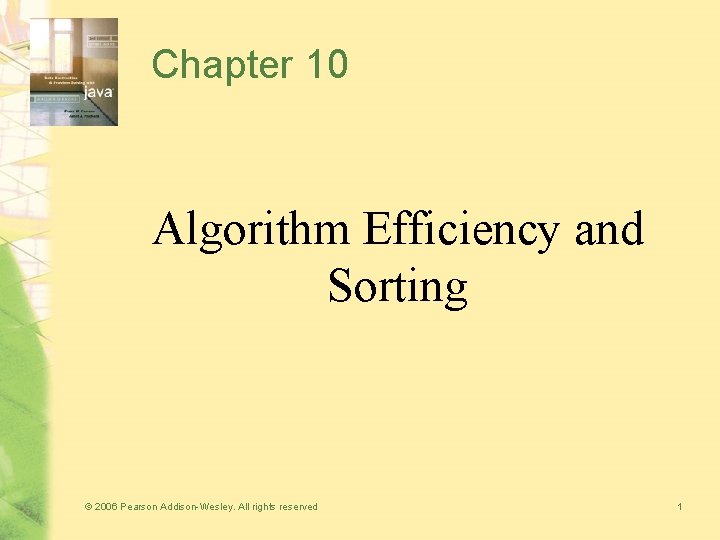 Chapter 10 Algorithm Efficiency and Sorting © 2006 Pearson Addison-Wesley. All rights reserved 1