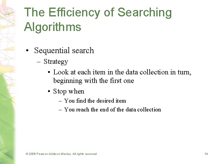 The Efficiency of Searching Algorithms • Sequential search – Strategy • Look at each