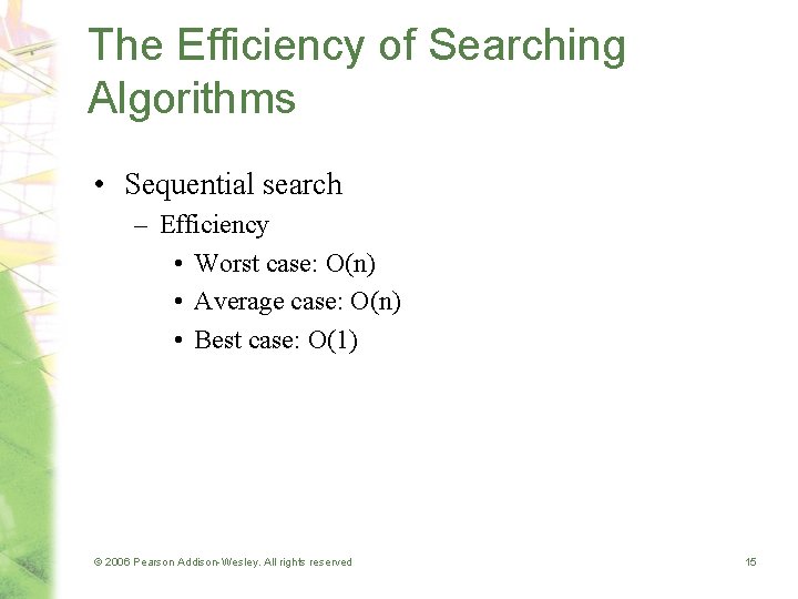 The Efficiency of Searching Algorithms • Sequential search – Efficiency • Worst case: O(n)