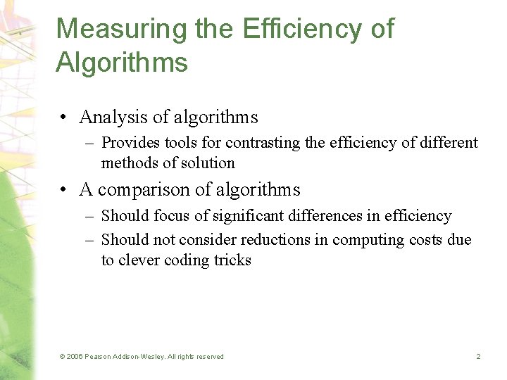 Measuring the Efficiency of Algorithms • Analysis of algorithms – Provides tools for contrasting