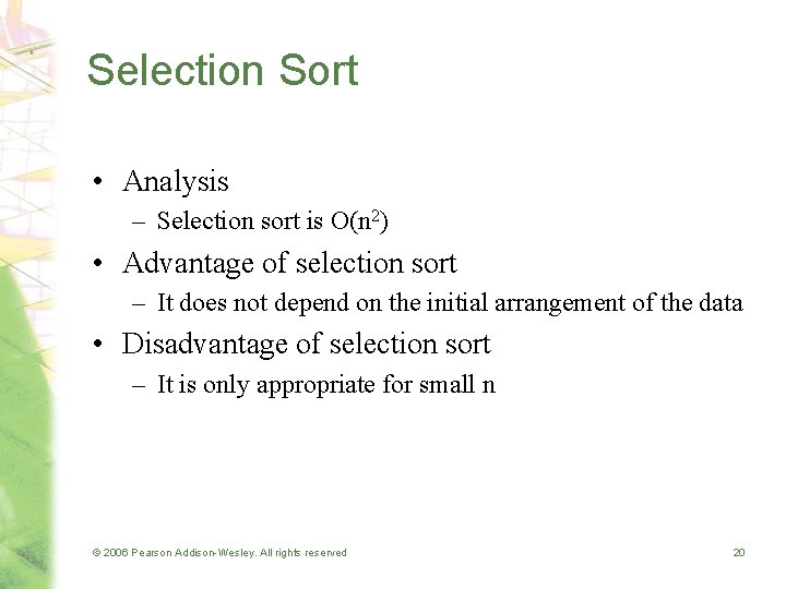 Selection Sort • Analysis – Selection sort is O(n 2) • Advantage of selection