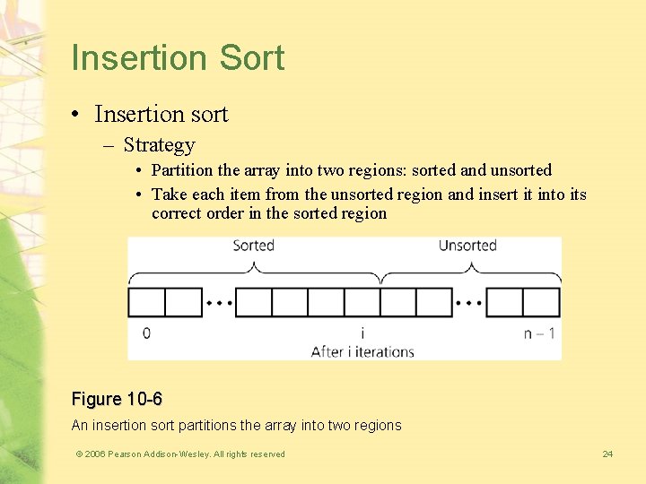 Insertion Sort • Insertion sort – Strategy • Partition the array into two regions:
