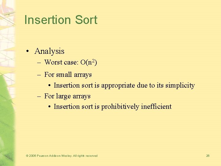 Insertion Sort • Analysis – Worst case: O(n 2) – For small arrays •