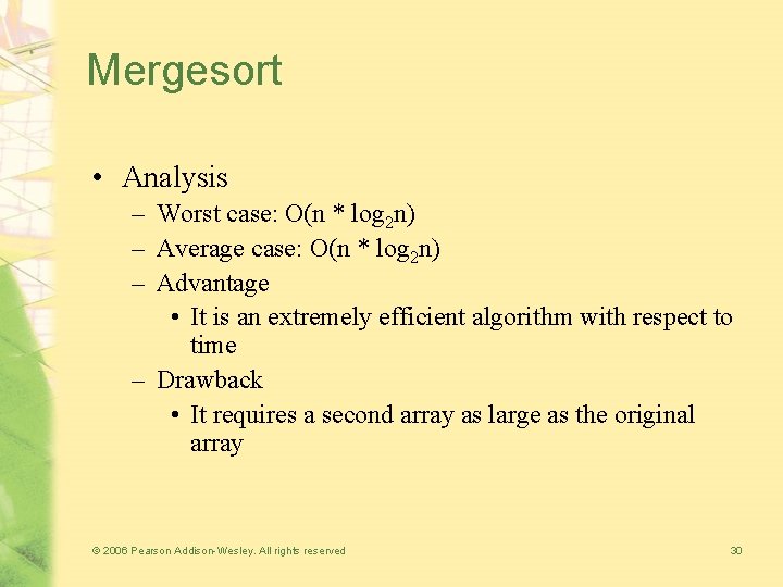 Mergesort • Analysis – Worst case: O(n * log 2 n) – Average case: