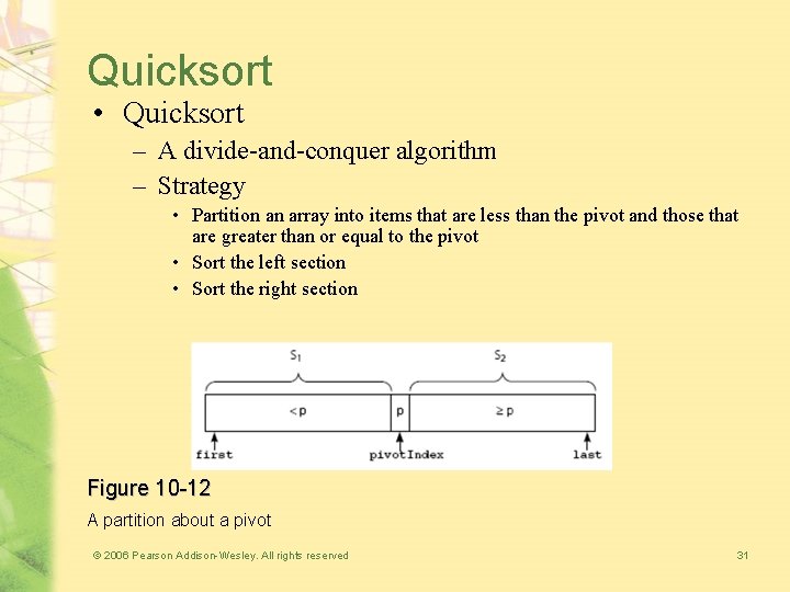 Quicksort • Quicksort – A divide-and-conquer algorithm – Strategy • Partition an array into