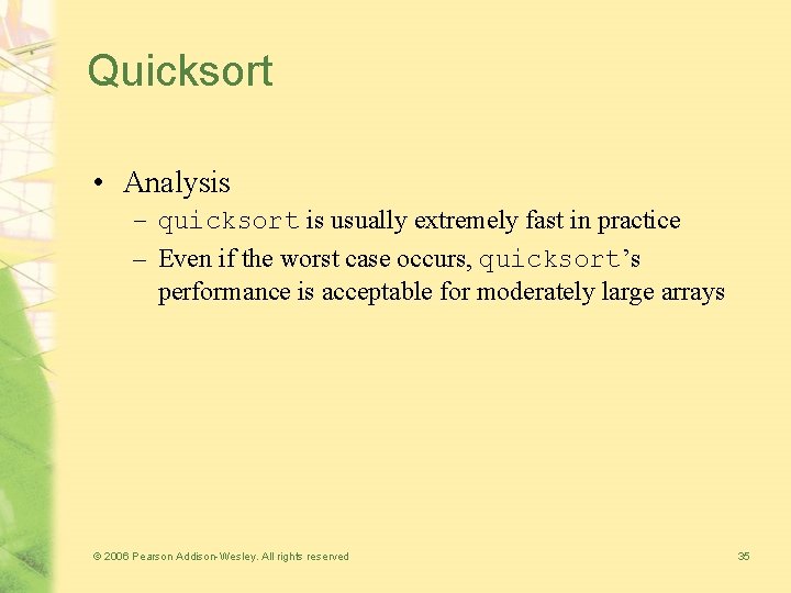 Quicksort • Analysis – quicksort is usually extremely fast in practice – Even if