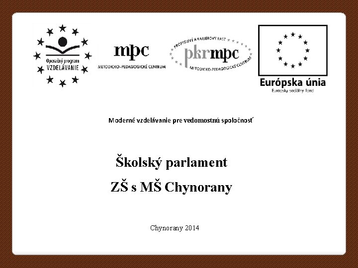 Moderné vzdelávanie pre vedomostnú spoločnosť Školský parlament ZŠ s MŠ Chynorany 2014 